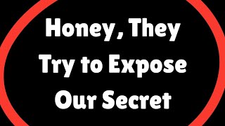 Honey They Try to Expose Our Secret But They ll Never Break Us Emotional Love Letter