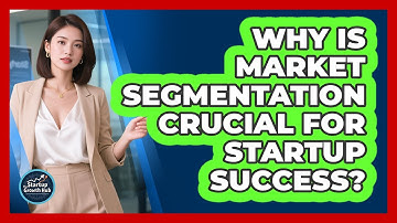 Why Is Market Segmentation Crucial For Startup Success?