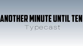 Another Minute Until Ten by Typecast lyrics