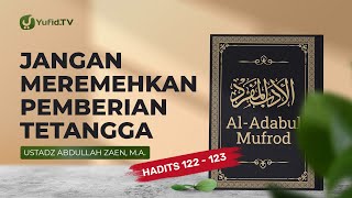 Jangan Meremehkan Pemberian Tetangga (Hadits 122 & 123) - Ustadz Abdullah Zaen, Lc., MA