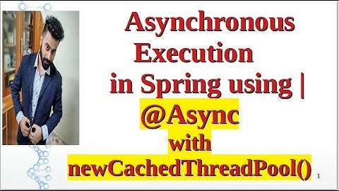 Asynchronous Execution in Spring Boot using  | @Async | Executors class | newCachedThreadPool()