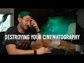 Reviewing and destroying your cinematography