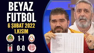 Beyaz Futbol 6 Şubat 2022 1.Kısım ( Beşiktaş 0-0 Antalyaspor / Alanyaspor 1-1 Galatasaray )