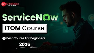 ServiceNow ITOM Course (2025) | ServiceNow ITOM Training | ServiceNow ITOM Tutorial | MindMajix