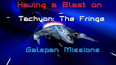 HaB Tachyon: The Fringe Galspan Missions Part 2 (Picking The Stone)