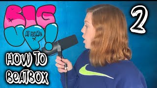 Big Up at Home - How to BeatBox Part 2: Basic Sounds