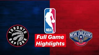 Raptors Vs Pelicans Full Game Highlights