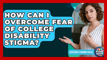How Can I Overcome Fear Of College Disability Stigma? - Accessible Learning For All