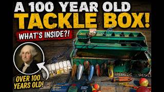 What’s Inside This 100 Year Old Tackle Box?!