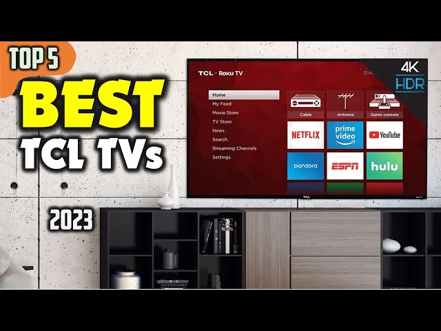 The 4 Best TCL TVs of 2023: Reviews and Smart Features 