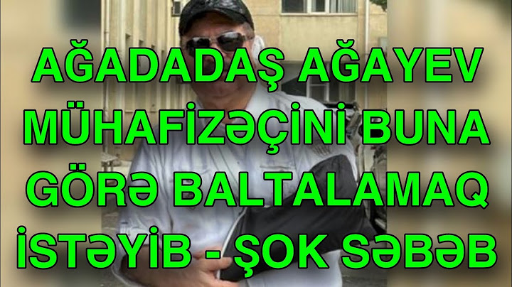 Ağadadaş Ağayev mühafizəçini buna görə baltalamaq istəyib - ŞOK SƏBƏB