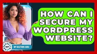 How Can I Secure My WordPress Website? | WP Solutions Guru News