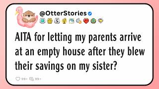 Details AITA for letting my parents arrive at an empty house after they blew their savings on my sister Guide