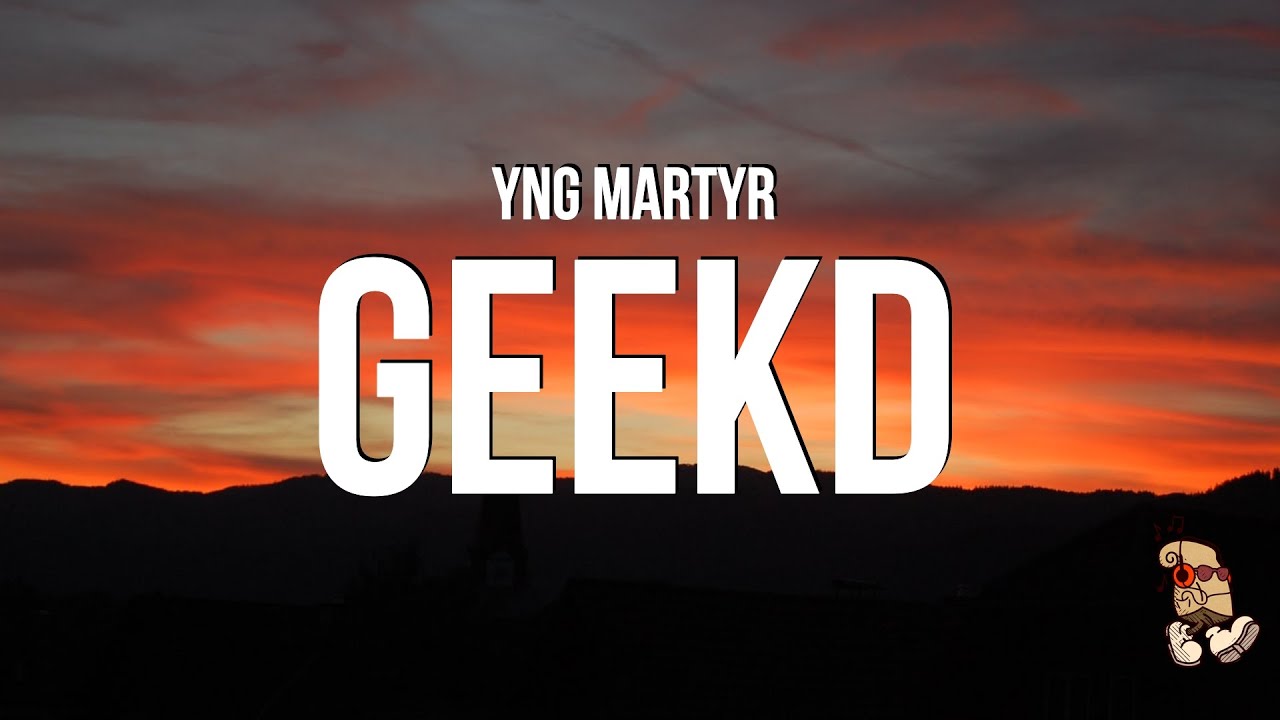 YNG Martyr - GEEKD (Lyrics) "Swervin', I'm geeked, it's the third of the week" adlı videoyu YouTube'da izle YNG Martyr - GEEKD (Lyrics) "Swervin', I'm geeked, it's the third of the week" adlı videoyu YouTube'da izle