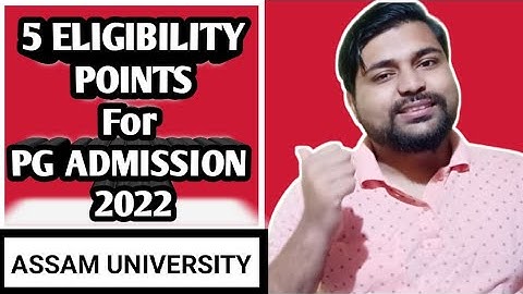 Who can apply for Assam University PG Admission 2022 | 5 Eligible points | Pranoy Roy