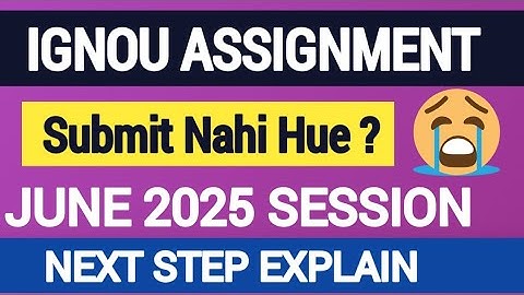 IGNOU Assignment Submit नहीं हुए ? june 2025 Session | अब किया करे ? IGNOU JUNE 2025 Assignment