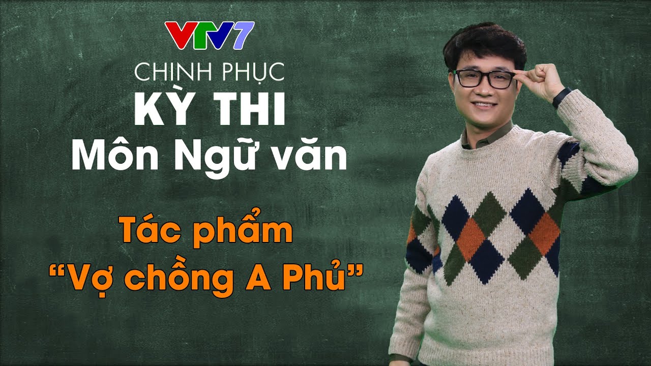 Nghị luận văn học vợ chồng a phủ | Tác phẩm "Vợ chồng A Phủ" | Chinh phục kỳ thi THPTQG môn Ngữ văn