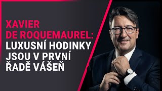 Xavier de Roquemaurel (Czapek & Cie): Luxusní hodinky jsou v první řadě vášeň