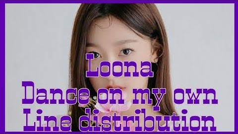 Loona dance on my own Line distribution