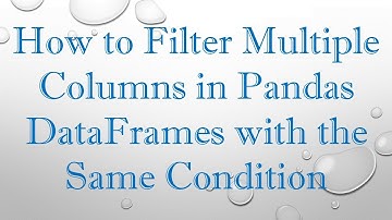 How to Filter Multiple Columns in Pandas DataFrames with the Same Condition