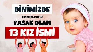 BU İSİMLERİ ÇOCUKLARINIZA KOYMAYIN! | DİNDE KONULMASI YASAK OLAN 13 KIZ İSMİ!