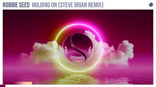 Robbie Seed - Holding On (Steve Brian Remix)