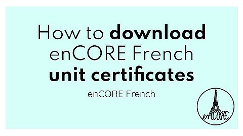 How to download your enCORE French Unit Certificate