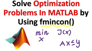 Solve Optimization Problems in MATLAB by Using fmincon() - Optimization Tutorial