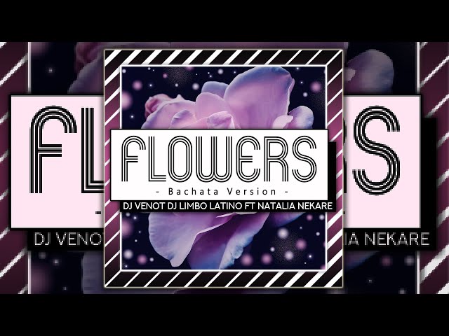 Dj Venot x Dj Limbo Latino Ft. Natalia Nekare - Flowers (Bachata Version) Miley Cirus class=