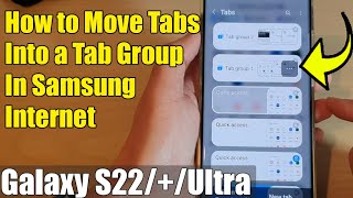 Galaxy S22/S22+/Ultra: How to Move Tabs Into a Tab Group In Samsung Internet