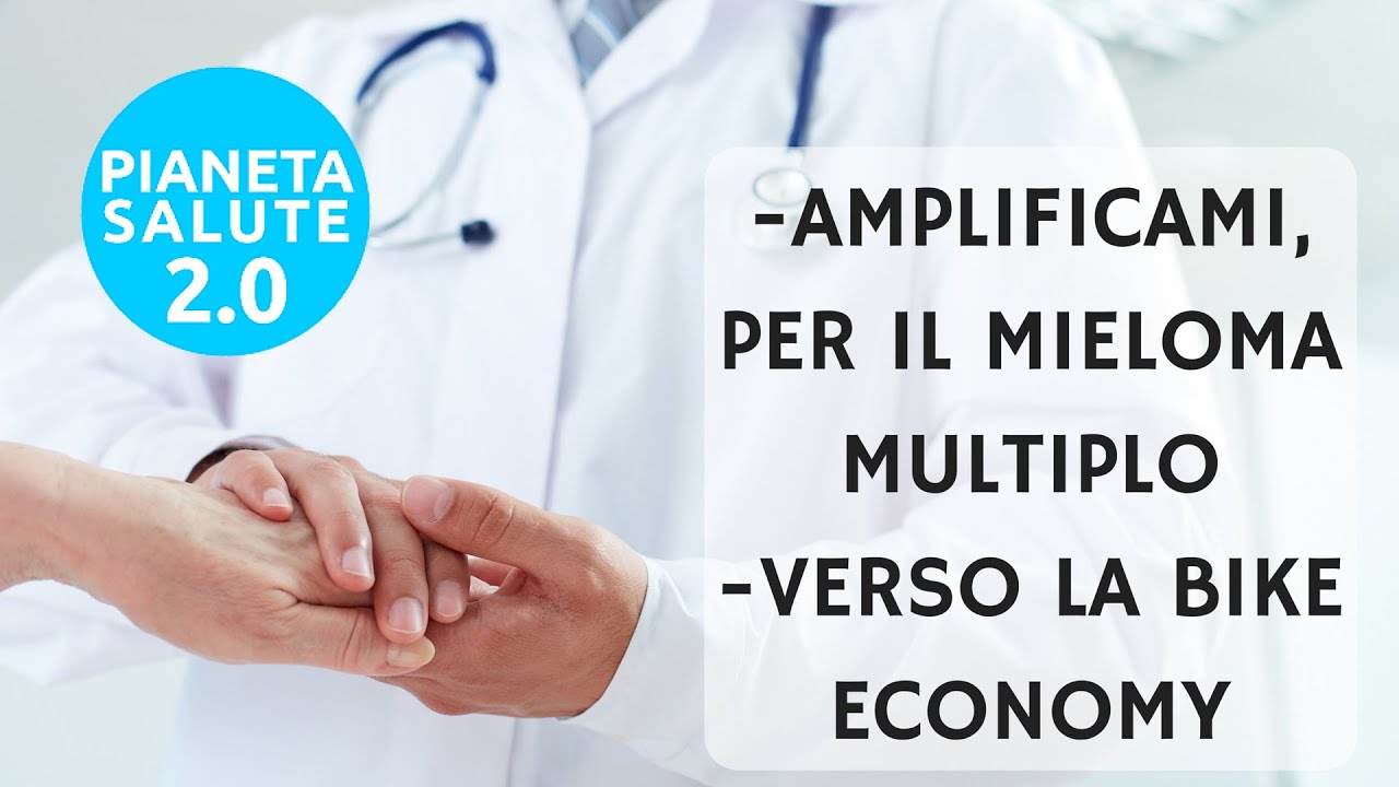 Amplificami, per il mieloma multiplo. Verso la bike economy. +SALUTE NEWS