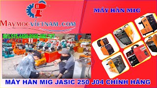 MÁY HÀN MIG JASIC 250 J04 CHÍNH HÃNG | MAY MOC VIET NAM