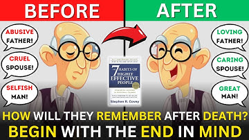 The 7 Habits of Highly Effective People Summary | Habit 2 - Begin With The End In Mind