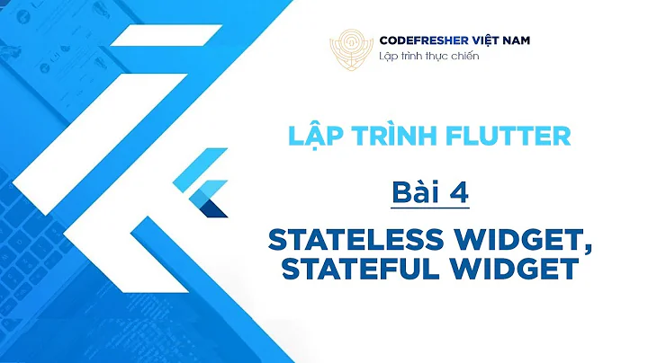 StatelessWidget, StatefulWidget cơ bản và ứng dụng - Khoá học lập trình Flutter 2022