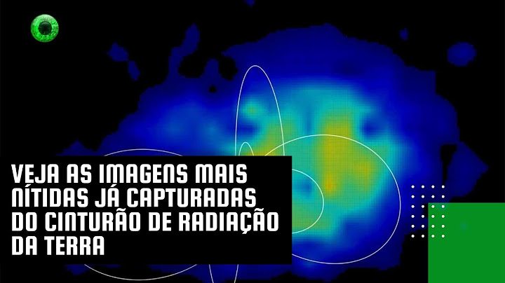 Veja as imagens mais nítidas já capturadas do cinturão de radiação da Terra