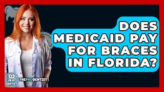 Does Medicaid Pay For Braces In Florida? - The Pro Dentist Profile