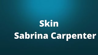 Sabrina Carpenter - Skin (Letra/Lyrics)