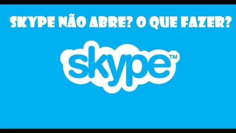 O que fazer quando o Skype não quer abrir?