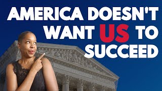 SCOTUS Upholds Our Oppression and Marginalization | America Doesn't Want US To Succeed