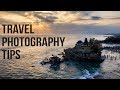 5 travel photography tips you must know