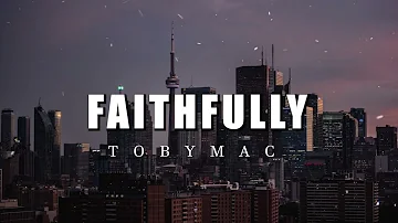 TobyMac  - Faithfully (Lyrics)