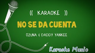 karaoke  ( NO SE DA CUENTA ) Ozuna & Daddy Yankee