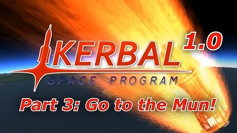 Kerbal Space Program 1.0 part 3- Land on the Mun (eventually, after some fails)