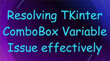 Resolving TKinter ComboBox Variable Issue effectively