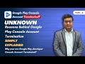 Google Play Developer Account Termination UNKNOWN Reasons | Part 2