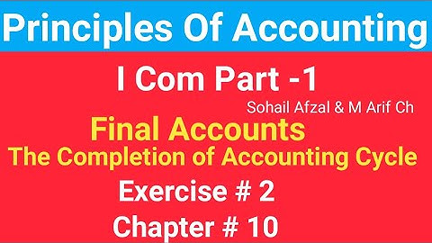 I com -1|Chap #10 |Exer#2 |Final Accounts| Principles of Accounting by Sohail Afzal|Accounting Cycle