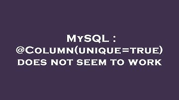 MySQL : @Column(unique=true) does not seem to work