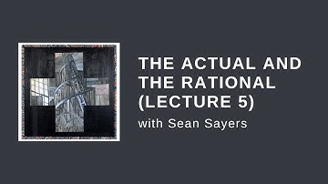 5. The Actual and the Rational (with Sean Sayers)