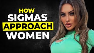 9 Ways Sigma Males Approach Women