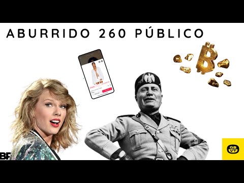 ABURRIDO 260 TAYLOR ESPÍA, ROMA FACHA, TIKTOK UNA BODEGA Y EL BITCOIN ORO público